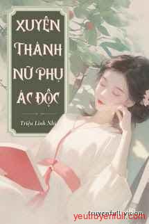 Xuyên Thành Nữ Phụ Ác Độc