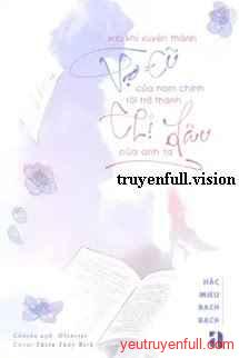 Sau Khi Xuyên Thành Vợ Cũ Của Nam Chính, Tôi Trở Thành Chị Dâu Của Anh Ta