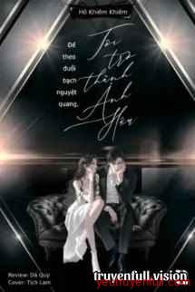 Để Theo Đuổi Bạch Nguyệt Quang, Tôi Trở Thành Ảnh Hậu