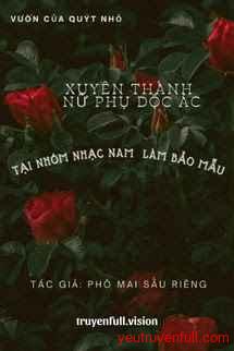 Xuyên Thành Nữ Phụ Độc Ác Tại Nhóm Nhạc Nam Làm Bảo Mẫu