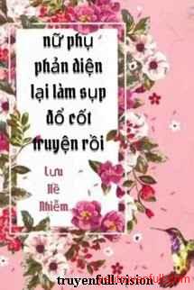 Nữ Phụ Phản Diện Lại Làm Sụp Đổ Cốt Truyện Rồi