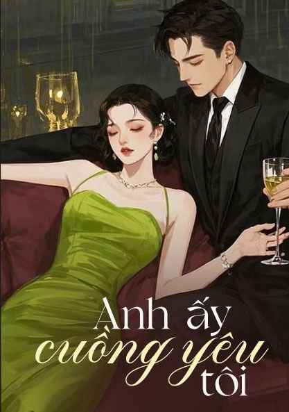 Anh Ấy Cuồng Yêu Tôi - Ngân Bát