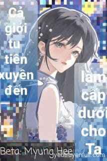 Cả Giới Tu Tiên Xuyên Đến Làm Cấp Dưới Cho Ta