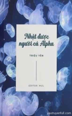 Nhặt Được Người Cá Alpha - Triệu Yên