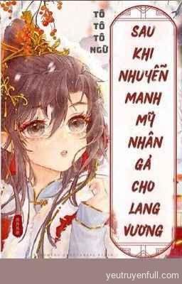 Sau Khi Nhuyễn Manh Mỹ Nhân Gả Cho Lang Vương